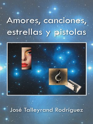 cover image of Amores, Canciones, Estrellas Y Pistolas